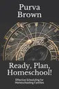 Ready, Plan, Homeschool!: Effective Scheduling for Homeschooling Families - Paperback