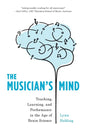 The Musician's Mind: Teaching, Learning, and Performance in the Age of Brain Science - Paperback