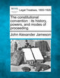 The constitutional convention: its history, powers, and modes of proceeding. - Paperback