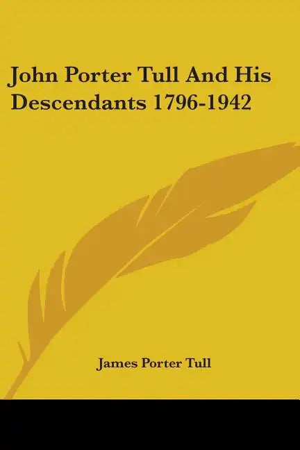 John Porter Tull And His Descendants 1796-1942 - Paperback