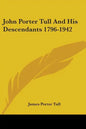 John Porter Tull And His Descendants 1796-1942 - Paperback