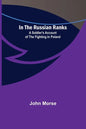 In the Russian Ranks; A Soldier's Account of the Fighting in Poland - Paperback