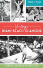 Vintage Miami Beach Glamour: Celebrities and Socialites in the Heyday of Chic - Hardcover