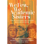 We Few, We Academic Sisters: How We Persevered and Excelled in Higher Education - Paperback