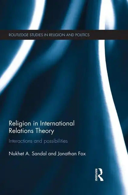 Religion in International Relations Theory: Interactions and Possibilities - Paperback