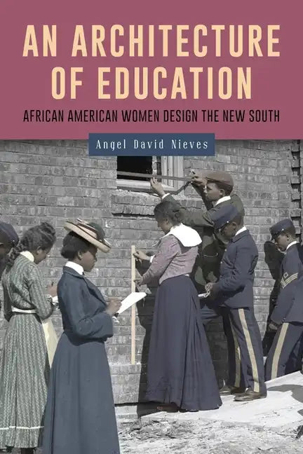 An Architecture of Education: African American Women Design the New South - Hardcover