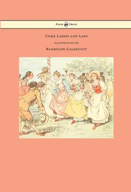 Come Lasses and Lads - Illustrated by Randolph Caldecott - Paperback
