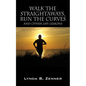 Walk the Straightaways, Run the Curves: And Other Life Lessons - Paperback