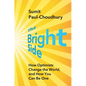 The Bright Side: How Optimists Change the World, and How You Can Be One - Hardcover