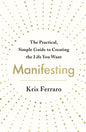 Manifesting: The Practical, Simple Guide to Creating the Life You Want - Paperback