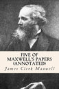 Five of Maxwell's Papers (annotated) - Paperback