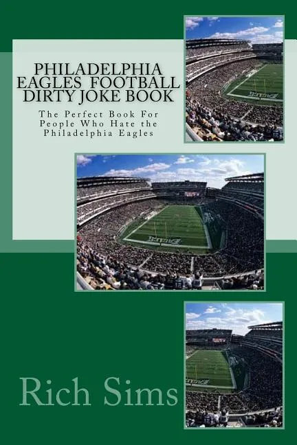 Philadelphia Eagles Football Dirty Joke Book: The Perfect Book For People Who Hate the Philadelphia Eagles - Paperback