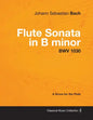 Johann Sebastian Bach - Flute Sonata in B Minor - Bwv 1030 - A Score for the Flute - Paperback