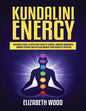 Kundalini Energy: Beginner's Guide to Open Your Third Eye Chakra, Increase Awareness, Enhance Psychic Abilities and Awaken Your Energetic Potential - Paperback