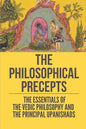 The Philosophical Precepts: The Essentials Of The Vedic Philosophy And The Principal Upanishads: The Subject The Upanishads Deal With - Paperback