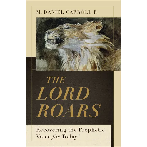 The Lord Roars: Recovering the Prophetic Voice for Today - Hardcover