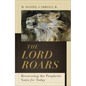 The Lord Roars: Recovering the Prophetic Voice for Today - Hardcover