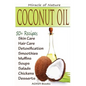 Coconut Oil: The Amazing Coconut Oil Miracles: Simple Homemade Recipes for Skin Care, Hair Care, Healthy Smoothies, Muffins, Soup, - Paperback