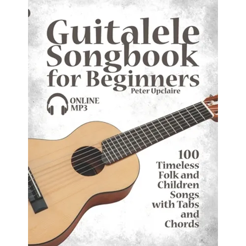 Guitalele Songbook for Beginners - 100 Timeless Folk and Children Songs with Tabs and Chords - Paperback