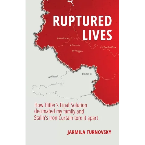 Ruptured Lives: How Hitler's Final Solution decimated my family and Stalin's Iron Curtain tore it apart - Paperback