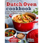 Dutch Oven Cookbook: Easy, Flavorful Recipes for Cooking With Your Dutch Oven. Use Only One Pot to Make an Entire Meal - Paperback