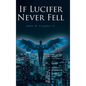 If Lucifer Never Fell - Hardcover
