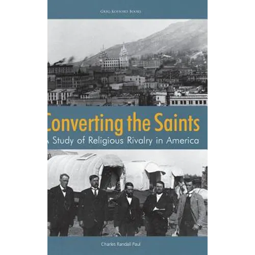 Converting the Saints: A Study of Religious Rivalry in America - Hardcover