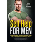 Self Help for Men: Confidence, Assertiveness and Self-Esteem Training (3 in 1): Use These Tools and Methods to Say NO more, to Stop Doubt - Paperback