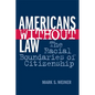 Americans Without Law: The Racial Boundaries of Citizenship - Paperback