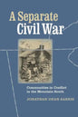 A Separate Civil War: Communities in Conflict in the Mountain South - Paperback