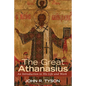 The Great Athanasius: An Introduction to His Life and Work - Hardcover