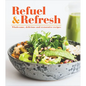 Refuel & Refresh: Wholesome, Delicious and Restorative Recipes - Hardcover
