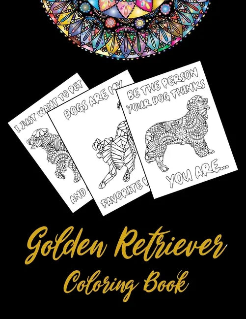 Golden Retriever Coloring Book: An Adult Coloring Book With Mandala and Dog Quotes, Gift Idea For Golden Retriever Owners, Men, Women, Mom, Dog Lovers - Paperback
