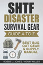SHTF Disaster Survival Gear Guide A to Z: Best Bug Out Gear & Supply Manual - Paperback