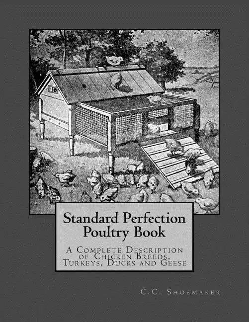 Standard Perfection Poultry Book: A Complete Description of Chicken Breeds, Turkeys, Ducks and Geese - Paperback