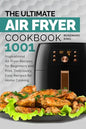 The Ultimate Air Fryer Cookbook: 1001 Inspirational Air Fryer Recipes for Beginners and Pros. Deliciously Easy Recipes for Home Cooking - Paperback
