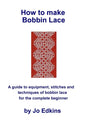 How to make Bobbin Lace: A guide to the equipment, stitches and techniques of bobbin lace for the complete beginner - Paperback