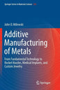 Additive Manufacturing of Metals: From Fundamental Technology to Rocket Nozzles, Medical Implants, and Custom Jewelry - Paperback