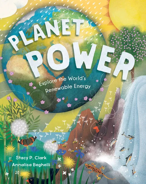 Planet Power: Explore the World's Renewable Energy - Hardcover