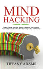 Mind Hacking: How to Change Your Mind, Become a Master of Your Emotions, Achieve the Goals You Want, & Start Living to Your Full Potential - Paperback