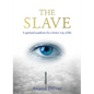 The Slave: A Spiritual Manifesto for a Better Way of Life - Paperback