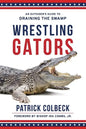 Wrestling Gators: An Outsider's Guide to Draining the Swamp - Paperback