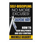 Self Discipline: No More Excuses!: How To Gain Willpower And Self-Control - Paperback