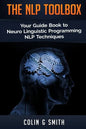 The NLP Toolbox: Your Guide Book to Neuro Linguistic Programming NLP Techniques - Paperback
