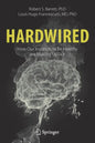 Hardwired: How Our Instincts to Be Healthy Are Making Us Sick - Paperback
