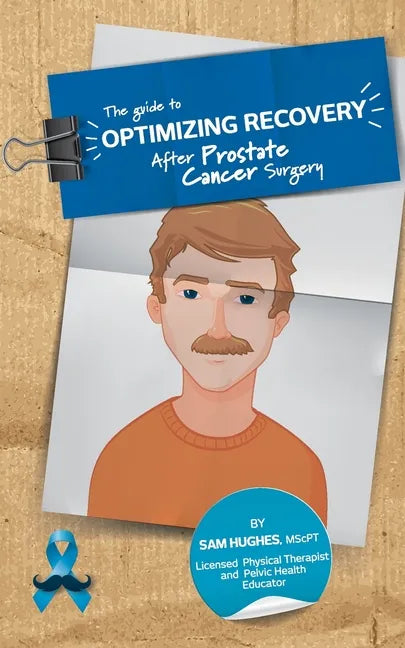 The Guide to Optimizing Recovery After Prostate Cancer Surgery - Paperback