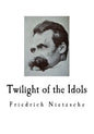 Twilight of the Idols: Friedrich Nietzsche - Paperback