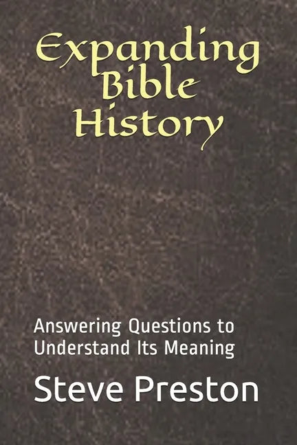 Expanding Bible History: Answering Questions to Understand Its Meaning - Paperback