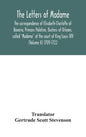 The letters of Madame, the correspondence of Elisabeth-Charlotte of Bavaria, Princess Palatine, Duchess of Orleans, called "Madame" at the court of Ki - Hardcover