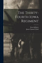 The Thirty-fourth Iowa Regiment - Paperback